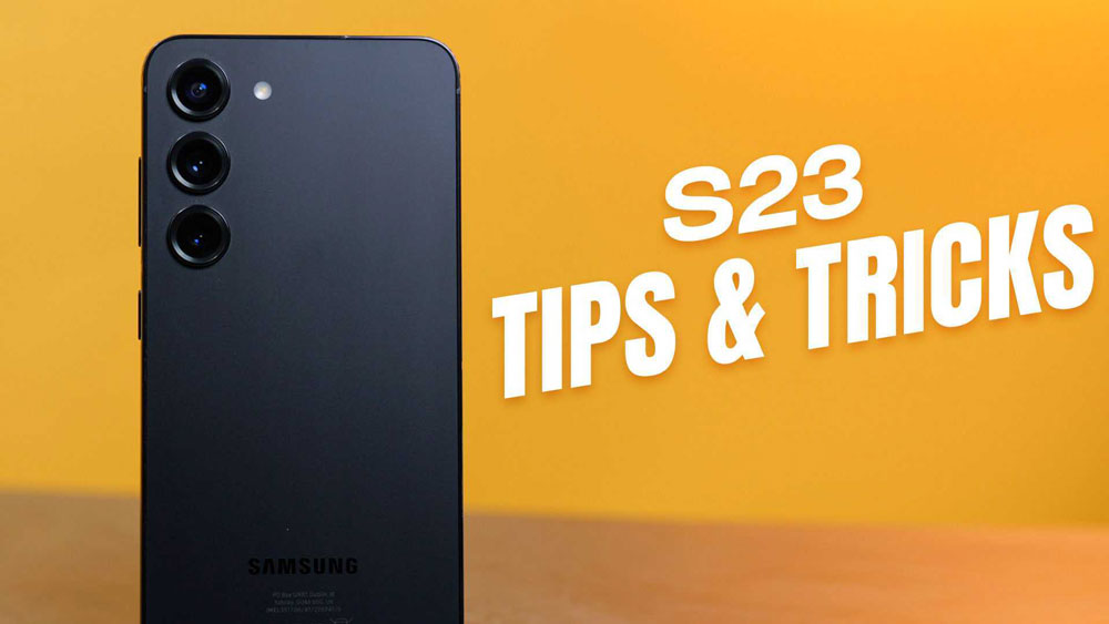 Samsung Galaxy S23 tips and tricks